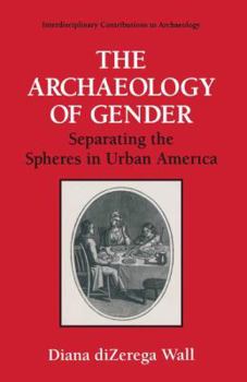 The Archaeology of Gender: Separating the Spheres in Urban America (Interdisciplinary Contributions to Archaeology)