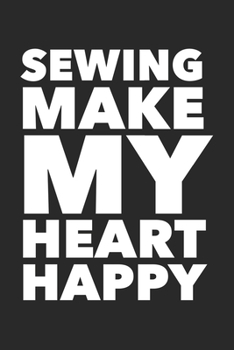 Paperback Sewing Makes My Heart Happy: Funny Quilting Sewing Gift Blank Lined Notebook Book