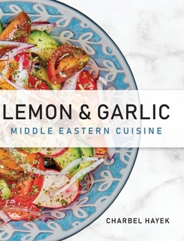 Hardcover Lemon & Garlic: Middle Eastern Cuisine Book