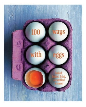 Hardcover 100 Ways with Eggs: Boiled, Baked, Fried, Scrambled and More! Book