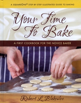 Hardcover Your Time to Bake: A First Cookbook for the Novice Baker Book