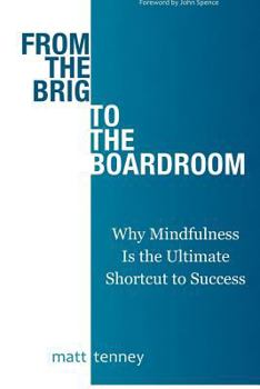 Paperback From the Brig to the Boardroom: Why Mindfulness Is the Ultimate Shortcut to Success Book