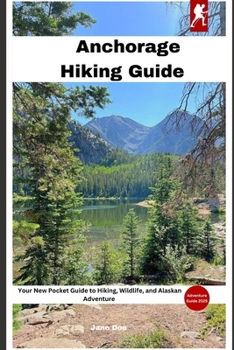 Paperback Anchorage Hiking Guide: Your New Pocket Guide to Hiking, Wildlife, and Alaskan Adventure Book