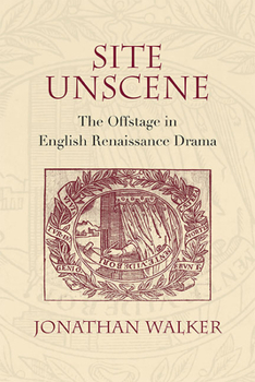 Paperback Site Unscene: The Offstage in English Renaissance Drama Book