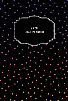 2020 Goal Planner: 2020 Dated Goal Planner Focus Weekly Monthly