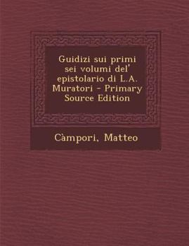 Paperback Guidizi Sui Primi SEI Volumi del' Epistolario Di L.A. Muratori [Italian] Book