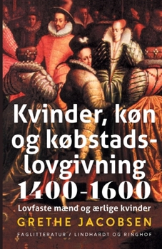 Paperback Kvinder, k?n og k?bstadslovgivning 1400-1600. Lovfaste m?nd og ?rlige kvinder [Danish] Book