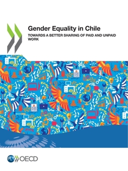 Paperback Gender Equality at Work Gender Equality in Chile Towards a Better Sharing of Paid and Unpaid Work Book