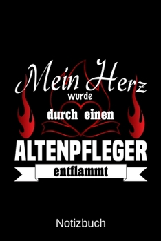 Mein Herz wurde durch einen Altenpfleger entflammt: A5 Notizbuch | Liniert 120 Seiten | Geschenk/Geschenkidee zum Geburtstag | Weihnachten | Ostern | Vatertag | Muttertag | Namenstag (German Edition)