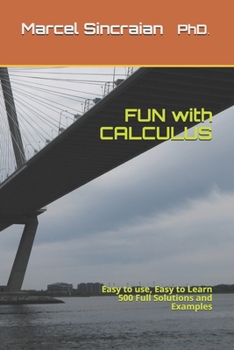 Paperback FUN with CALCULUS: Easy to use, Easy to Learn 500 Full Solutions and Examples Book