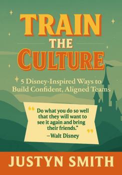 Paperback Train the Culture: 5 Disney-Inspired Ways to Build Confident, Aligned Teams Book