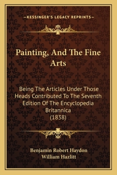 Paperback Painting, and the Fine Arts: Being the Articles Under Those Heads Contributed to the Seventh Edition of the Encyclopedia Britannica (1838) Book