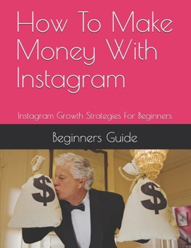 Paperback How To Make Money With Instagram: Instagram Growth Strategies For Beginners Book