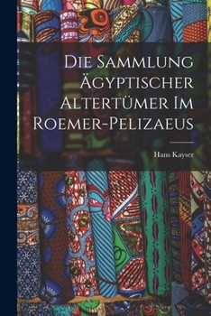 Paperback Die Sammlung ägyptischer Altertümer im Roemer-Pelizaeus [German] Book