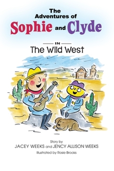 Hardcover The Adventures of Sophie and Clyde: The Adventures of Sophie and Clyde: The Wild West Book