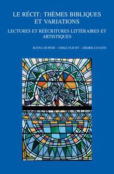 Paperback Le Recit: Themes Bibliques Et Variations: Lectures Et Reecritures Litteraires Et Artistiques. Viiie Colloque International Du Rr [French] Book