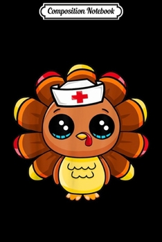 Composition Notebook: Thanksgiving Nurse Turkey Cute Family Gift Men Women Funny  Journal/Notebook Blank Lined Ruled 6x9 100 Pages