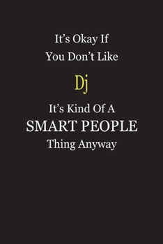 Paperback It's Okay If You Don't Like Dj It's Kind Of A Smart People Thing Anyway: Blank Lined Notebook Journal Gift Idea Book