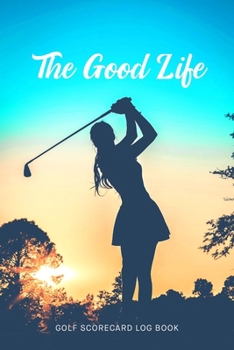 Paperback Golf Scorecard Log Book: The Good Life Book