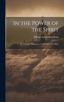In the Power of the Spirit: Or, Christian Experience in the Light of the Bible