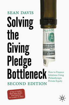 Hardcover Solving the Giving Pledge Bottleneck: How to Finance Solutions Using Philanthropic Private Equity Book