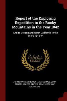 Paperback Report of the Exploring Expedition to the Rocky Mountains in the Year 1842: And to Oregon and North California in the Years 1843-44 Book