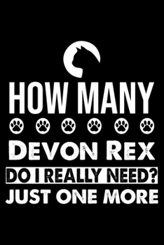 How Many Devon Rex Do I Really Need? Just One More: Cute Devon Rex Ruled Notebook, Great Accessories & Gift Idea for Devon Rex Owner & Lover.default Ruled Notebook With An Inspirational Quote.