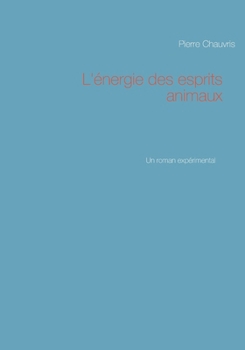 Paperback L'énergie des esprits animaux: Un roman expérimental [French] Book