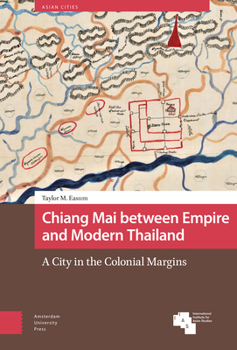 Hardcover Chiang Mai Between Empire and Modern Thailand: A City in the Colonial Margins Book