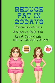 Reduce Fat In 20days: Delicious Fat-Loss Recipes to Help You Reach Your Goals