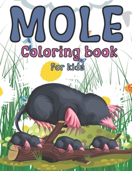 Paperback Mole Coloring Book For Kids: Gorgeous unique illustrations for kids ages 1-3 2-4 3-5 4-8 5-9 Book