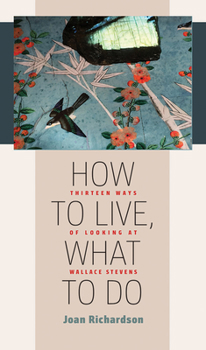 Paperback How to Live, What to Do: Thirteen Ways of Looking at Wallace Stevens Book