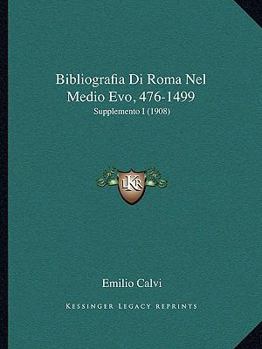 Paperback Bibliografia Di Roma Nel Medio Evo, 476-1499: Supplemento I (1908) [Italian] Book