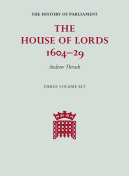 The House of Lords 1604–29 3 Volume Set (The History of Parliament)