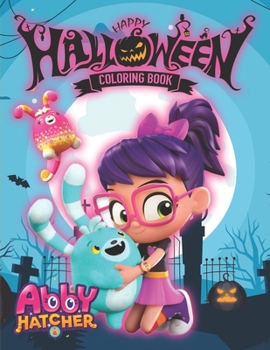 abby hatcher halloween Coloring Book: An Unique Coloring Book For Fan Of Abby Hatcher With High-Quality Character Designs For Stress Relieving And Relaxation