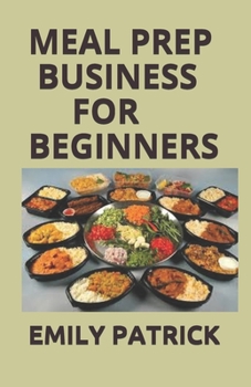 Paperback Meal Prep Business for Beginners: A Complete Manual to making Billion dollars in Meal prep Industry Book