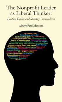 Paperback The Nonprofit Leader as Liberal Thinker: Politics, Ethics and Strategy Reconsidered Book