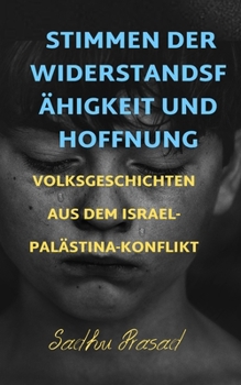 Stimmen der Widerstandsfähigkeit und Hoffnung: Volksgeschichten aus dem Israel-Palästina-Konflikt (German Edition)