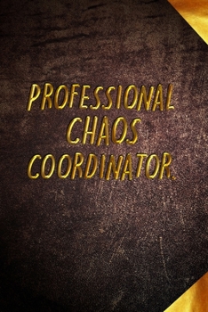 Paperback Professional Chaos Coordinator: Great Gift Idea With Funny Saying On Cover - Coworkers Notebook - 120 Pages, Lined Blank 6x9 - Employees, Clubs New .. Book