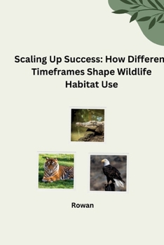 Paperback Scaling Up Success: How Different Timeframes Shape Wildlife Habitat Use Book