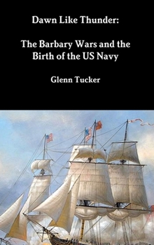 Hardcover Dawn Like Thunder: The Barbary Wars and the Birth of the US Navy Book