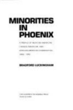 Hardcover Minorities in Phoenix: A Profile of Mexican American, Chinese American, and African American Communities, 1860-1992 Book