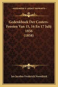 Paperback Gedenkboek Der Costers-Feesten Van 15, 16 En 17 Julij 1856 (1858) [Dutch] Book