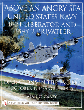 Paperback Above an Angry Sea:: United States Navy B-24 Liberator and Pby-2 Privateer Operations in the Pacific O October 1944 - August 1945 Book