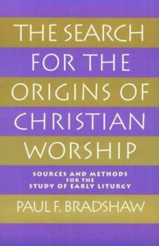 Paperback The Search for the Origins of Christian Worship: Sources and Methods for the Study of Early Liturgy Book