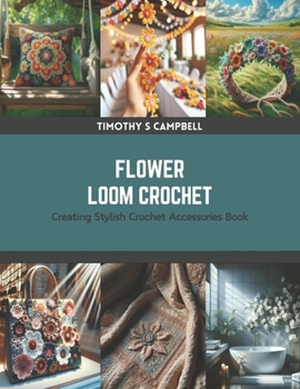 Paperback Flower Loom Crochet: Creating Stylish Crochet Accessories Book