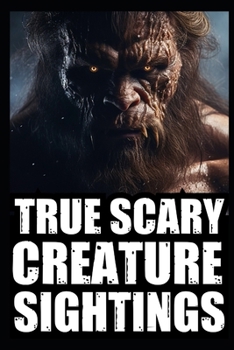 Real Scary Creature Sightings Horror Stories: Vol 2. (True Park Ranger, Camper or Hikers Encounters With Cryptids (Bigfoot, Werewolf, Crawler, Skinwal