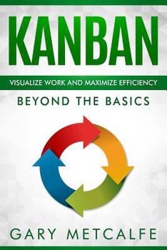 Paperback Kanban: Visualize Work and Maximize Efficiency: Beyond the Basics Book