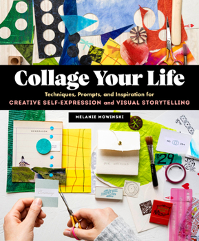 Paperback Collage Your Life: Techniques, Prompts, and Inspiration for Creative Self-Expression and Visual Storytelling Book