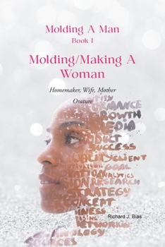 Molding A Man, Book I: Molding/Making A Woman: Homemaker, Wife, Mother-Orature